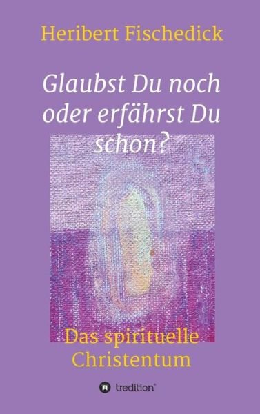 Cover for Fischedick · Glaubst Du noch oder erfährs (Book) (2018)