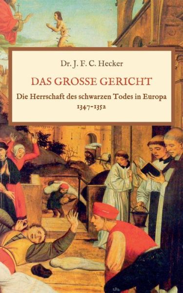 Cover for Justus Friedrich Karl Hecker · Das grosse Gericht: Die Herrschaft des schwarzen Todes in Europa 1347-1352 (Taschenbuch) (2020)