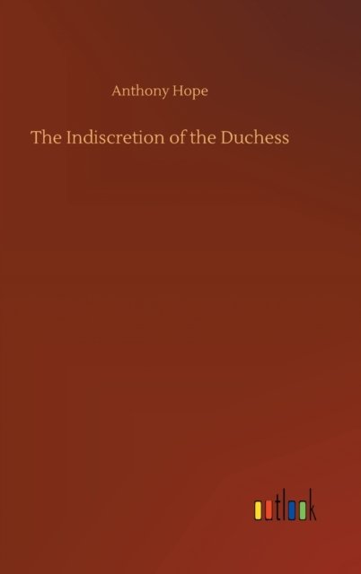 Cover for Anthony Hope · The Indiscretion of the Duchess (Gebundenes Buch) (2020)