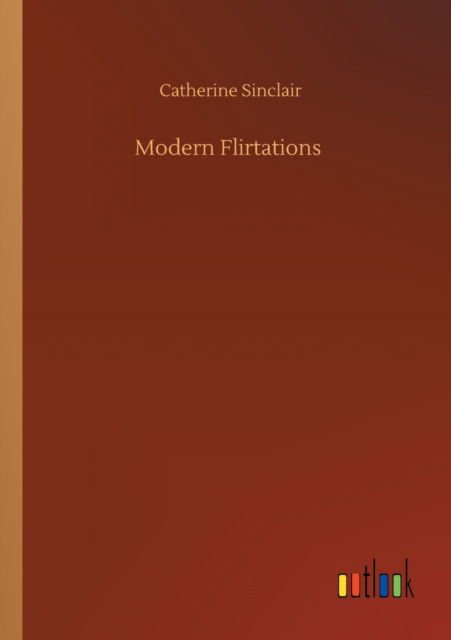 Cover for Catherine Sinclair · Modern Flirtations (Paperback Bog) (2020)