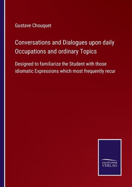 Cover for Gustave Chouquet · Conversations and Dialogues upon daily Occupations and ordinary Topics (Paperback Book) (2021)