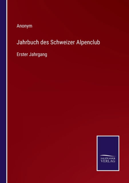 Jahrbuch des Schweizer Alpenclub - Anonym - Livres - Salzwasser-Verlag - 9783752598865 - 12 avril 2022