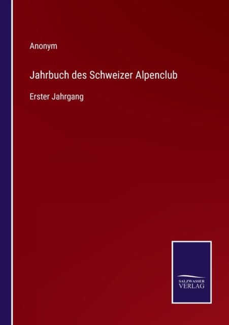 Jahrbuch des Schweizer Alpenclub - Anonym - Bøker - Salzwasser-Verlag - 9783752598865 - 12. april 2022