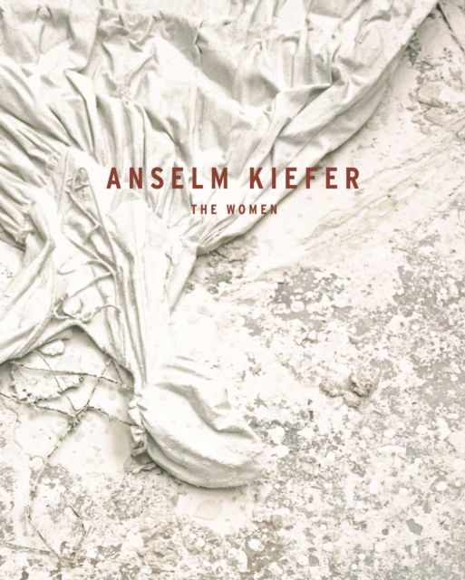 Cover for Petra Giloy-Hirtz · Anselm Kiefer: The Women (Hardcover Book) (2025)
