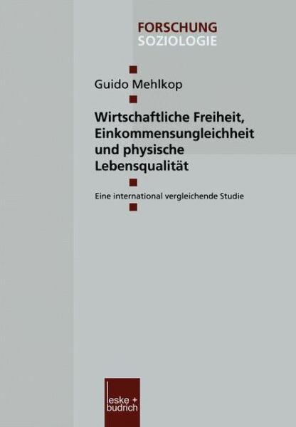 Cover for Mehlkop, Guido (Dresden University of Technology Germany) · Wirtschaftliche Freiheit, Einkommensungleichheit Und Physische Lebensqualitat: Eine International Vergleichende Studie - Forschung Soziologie (Paperback Book) [2002 edition] (2002)