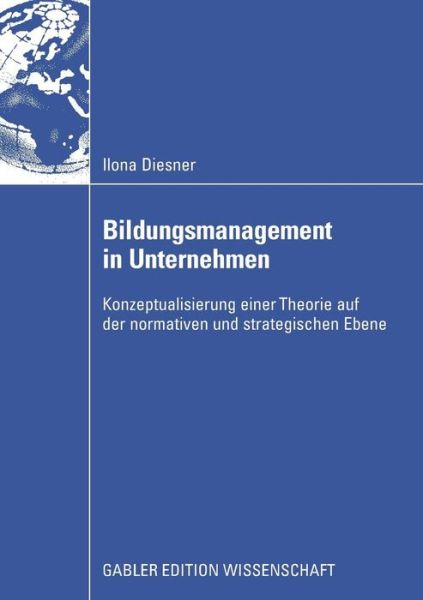 Cover for Ilona Diesner · Bildungsmanagement in Unternehmen: Konzeptualisierung Einer Theorie Auf Der Normativen Und Strategischen Ebene (Pocketbok) [2008 edition] (2008)