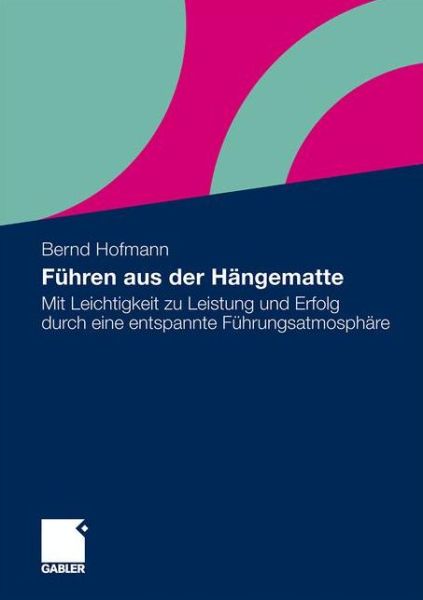 Cover for Bernd Hofmann · Fuhren aus der Hangematte: Mit Leichtigkeit zu Leistung und Erfolg durch eine entspannte Fuhrungsatmosphare (Paperback Book) (2011)