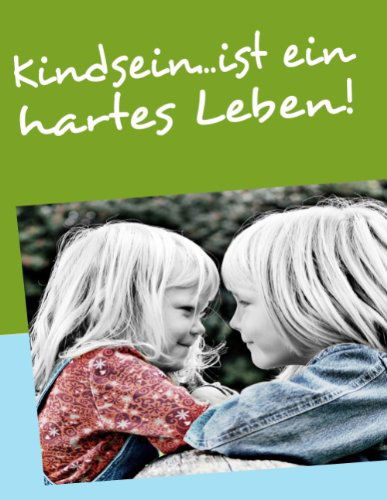 Cover for Michael Issing · Kindsein...ist Ein Hartes Leben! (Paperback Book) [German edition] (2008)