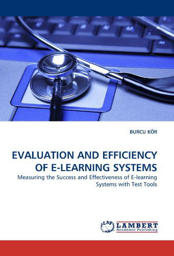 Cover for Burcu Kör · Evaluation and Efficiency of E-learning Systems: Measuring the Success and Effectiveness of E-learning Systems with Test Tools (Pocketbok) (2010)