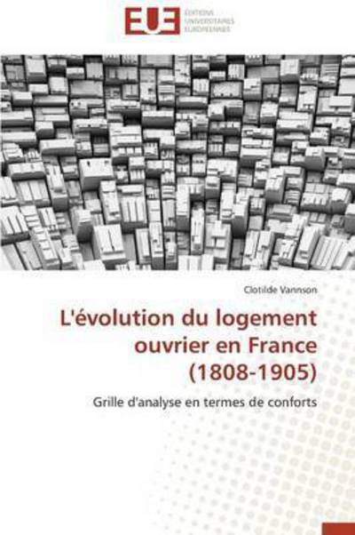 Cover for Vannson Clotilde · L'évolution Du Logement Ouvrier en France (1808-1905) (French Edition) (Paperback Book) [French edition] (2018)
