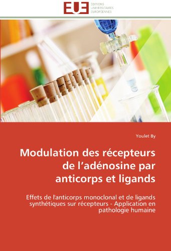 Cover for Youlet by · Modulation Des Récepteurs De L'adénosine Par Anticorps et Ligands: Effets De L'anticorps Monoclonal et De Ligands Synthétiques Sur Récepteurs - Application en Pathologie Humaine (Paperback Book) [French edition] (2018)