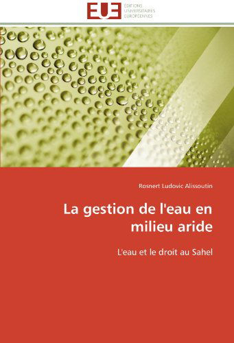 Cover for Rosnert Ludovic Alissoutin · La Gestion De L'eau en Milieu Aride: L'eau et Le Droit Au Sahel (Paperback Book) [French edition] (2018)