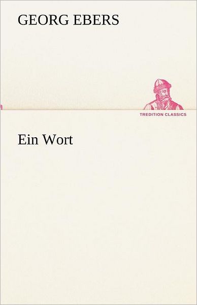 Cover for Georg Ebers · Ein Wort (Tredition Classics) (German Edition) (Paperback Book) [German edition] (2012)