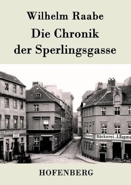 Cover for Wilhelm Raabe · Die Chronik Der Sperlingsgasse (Paperback Book) (2016)