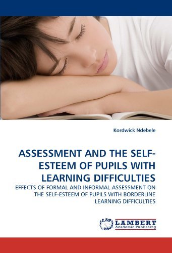 Kordwick Ndebele · Assessment and the Self-esteem of Pupils with Learning Difficulties: Effects of Formal and Informal Assessment on the Self-esteem of Pupils with Borderline Learning Difficulties (Paperback Book) (2011)