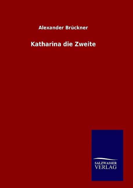 Katharina die Zweite - Brückner - Libros -  - 9783846060865 - 8 de enero de 2016