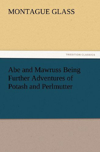 Cover for Montague Glass · Abe and Mawruss Being Further Adventures of Potash and Perlmutter (Tredition Classics) (Paperback Book) (2012)