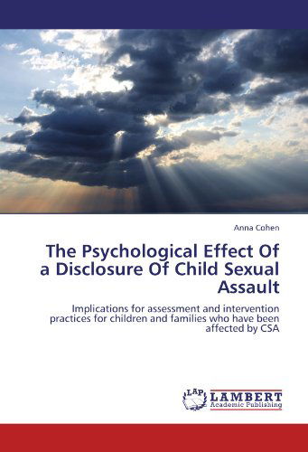 Cover for Anna Cohen · The Psychological Effect of a Disclosure of Child Sexual Assault: Implications for Assessment and Intervention Practices for Children and Families Who Have Been Affected by Csa (Paperback Book) (2012)