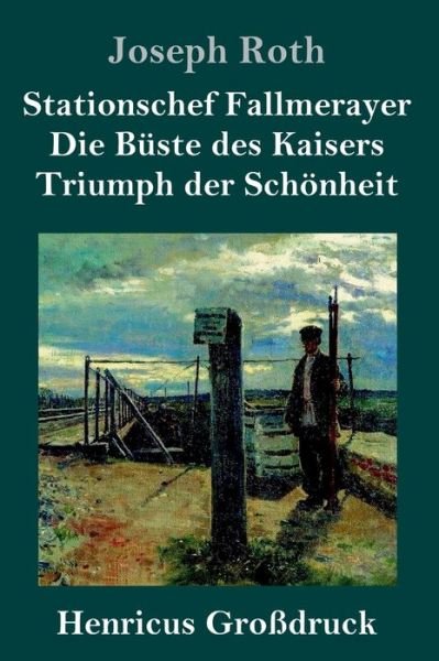 Cover for Joseph Roth · Stationschef Fallmerayer / Die Buste des Kaisers / Triumph der Schoenheit (Grossdruck) (Hardcover Book) (2019)
