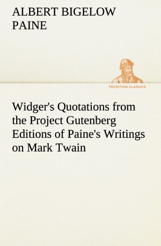 Cover for Albert Bigelow Paine · Widger's Quotations from the Project Gutenberg Editions of Paine's Writings on Mark Twain (Tredition Classics) (Paperback Book) (2013)