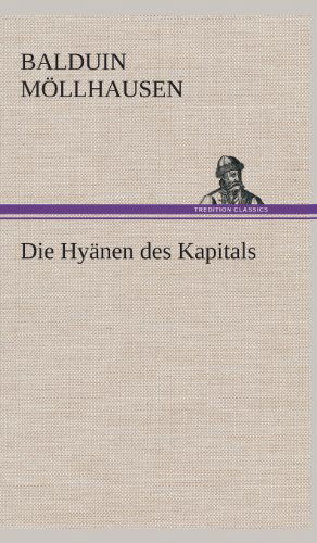 Die Hyanen Des Kapitals - Balduin Mollhausen - Books - TREDITION CLASSICS - 9783849535865 - March 7, 2013