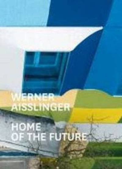 Werner Aisslinger: Home of the Future - Thomas Edelmann - Livros - Verlag der Buchhandlung Walther Konig - 9783863353865 - 20 de junho de 2013