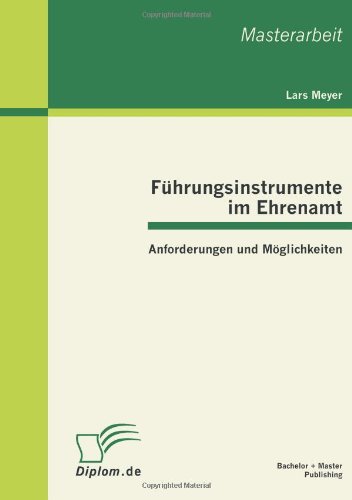 Fuhrungsinstrumente im Ehrenamt: Anforderungen und Moeglichkeiten - Lars Meyer - Bücher - Bachelor + Master Publishing - 9783863410865 - 7. September 2011