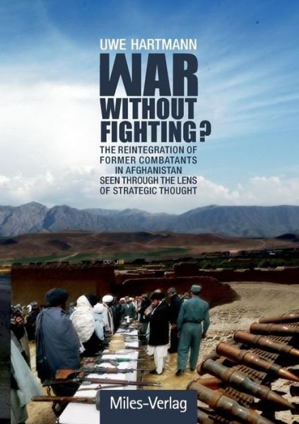 Cover for Hartmann, Uwe, Pro · War without Fighting?: The Reintegration of Former Combatants in Afghanistan seen through the Lens of Strategic Thought (Paperback Book) [German edition] (2014)