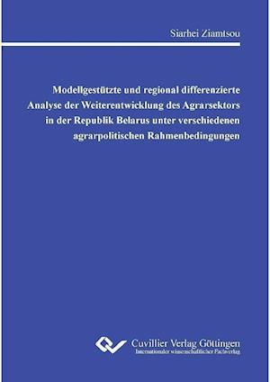 Cover for Siarhei Ziamtsou · Modellgestützte und regional differenzierte Analyse der Weiterentwicklung des Agrarsektors in der Republik Belarus unter verschiedenen agrarpolitischen Rahmenbedingungen (Paperback Book) (2012)