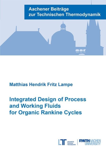 Cover for Scheffczyk, Dr Jan David, Ph.D. · Integrated Design of Process and Working Fluids for Organic Rankine Cycles - Aachener Beitrage zur Technischen Thermodynamik (Paperback Book) (2016)