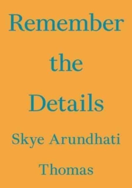 Remember the Details - Skye Arundhati Thomas - Bücher - Floating Opera Press - 9783981910865 - 30. November 2021