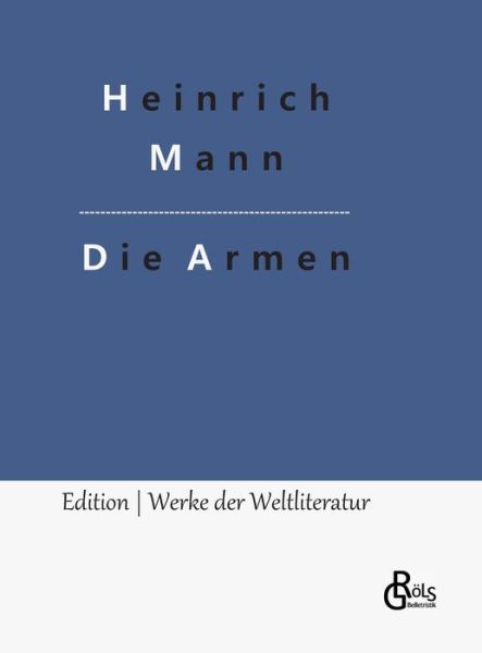 Die Armen - Heinrich Mann - Livres - Gröls Verlag - 9783988289865 - 16 janvier 2023