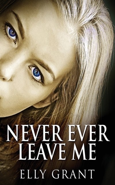 Cover for Next Chapter · Never Ever Leave Me (Pocketbok) (2022)