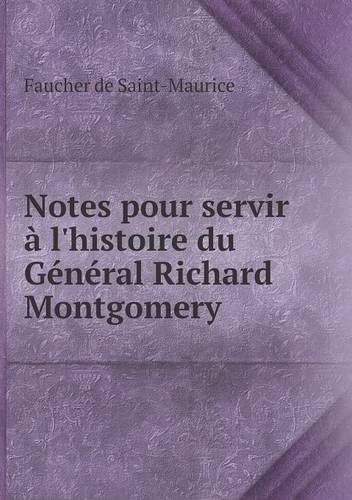 Cover for Faucher De Saint-maurice · Notes Pour Servir À L'histoire Du Général Richard Montgomery (Paperback Book) [French edition] (2013)