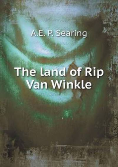 Cover for A E P Searing · The Land of Rip Van Winkle (Paperback Book) (2015)