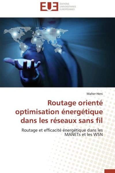 Cover for Maher Heni · Routage Orienté Optimisation Énergétique Dans Les Réseaux Sans Fil: Routage et Efficacité Énergétique Dans Les Manets et Les Wsn (Paperback Bog) [French edition] (2018)