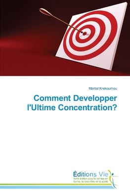 Comment Developper l'Ultime Concentration? - Martial Krekoumou - Books - KS Omniscriptum Publishing - 9786139590865 - January 13, 2022