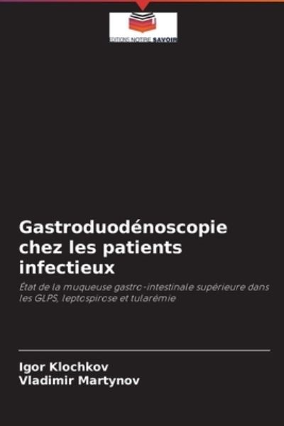 Gastroduodenoscopie chez les patients infectieux - Igor Klochkov - Books - Editions Notre Savoir - 9786203486865 - August 17, 2021