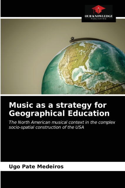 Cover for Ugo Pate Medeiros · Music as a strategy for Geographical Education (Paperback Book) (2021)