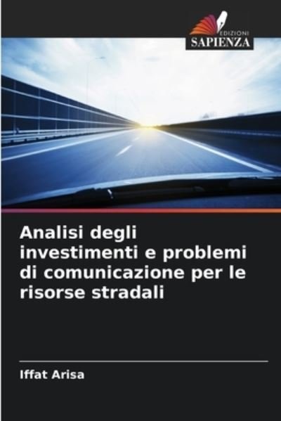 Cover for Iffat Arisa · Analisi degli investimenti e problemi di comunicazione per le risorse stradali (Paperback Bog) (2021)