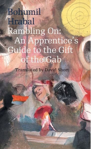 Cover for Bohumil Hrabal · Rambling On: An Apprentice's Guide to the Gift of the Gab - Modern Czech Classics (Paperback Book) [Classroom edition] (2016)