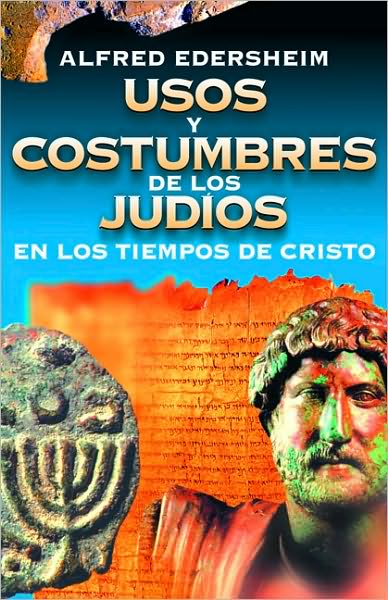 Usos Y Costumbres de Los Judios En Los Tiempos de Cristo - Alfred Edersheim - Libros - Vida Publishers - 9788476453865 - 11 de septiembre de 2008