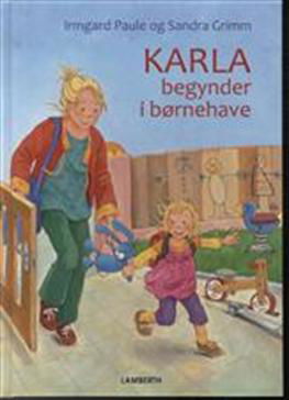 Cover for Sandra Grimm · Karla begynder i børnehave (Gebundesens Buch) [1. Ausgabe] [Indbundet] (2012)