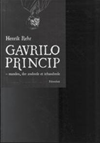 Cover for Henrik Rehr · Gavrilo Princip (Bound Book) [1st edition] [Indbundet] (2014)