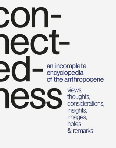 Connectedness: an incomplete encyclopedia of anthropocene: views, thoughts, considerations, insights, images, notes & remarks - Marianne Krogh - Bøger - Strandberg Publishing - 9788793604865 - 15. september 2020