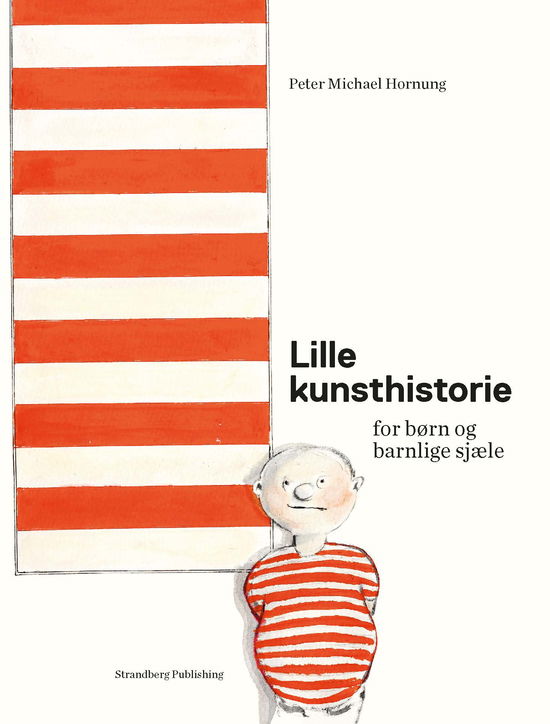 Cover for Peter Michael Hornung · Lille kunsthistorie for børn og barnlige sjæle (Indbundet Bog) [4. udgave] (2023)