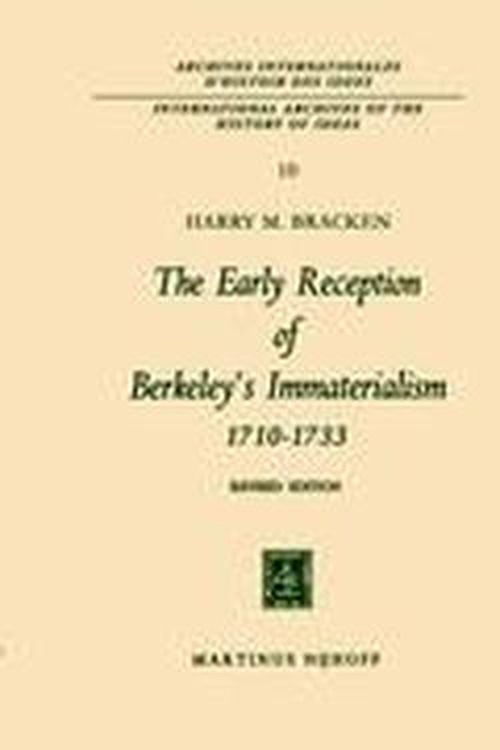 Harry M. Bracken · The Early Reception of Berkeley's Immaterialism 1710-1733 - International Archives of the History of Ideas / Archives Internationales d'Histoire des Idees (Inbunden Bok) [2nd ed. 1965 edition] (1965)