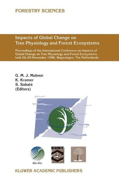 Impacts of Global Change on Tree Physiology and Forest Ecosystems: Proceedings of the International Conference on Impacts of Global Change on Tree Phy - G M J Mohren - Books - Springer - 9789048149865 - December 9, 2010