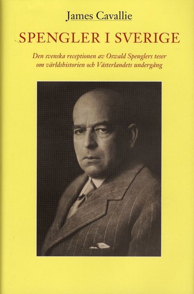 Spengler i Sverige : den svenska receptionen av Oswald Spenglers teser om världshistorien och Västerlandets undergång - James Cavallie - Books - Hjalmarson & Högberg Bokförlag - 9789172240865 - January 26, 2009