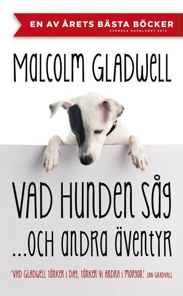 Vad hunden såg och andra äventyr - Malcolm Gladwell - Bücher - Modernista - 9789174994865 - 7. April 2014
